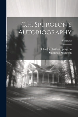 C.h. Spurgeon's Autobiography; Volume 2 by Spurgeon, Charles Haddon