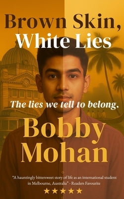 Brown Skin, White Lies: The lies we tell to belong by Mohan, Bobby