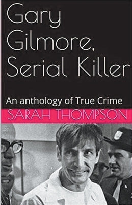 Gary Gilmore, Serial Killer by Thompson, Sarah