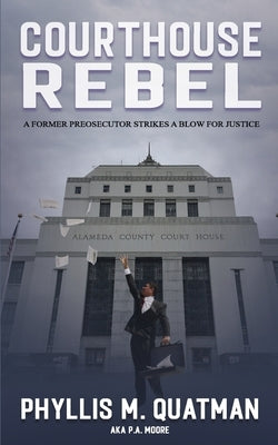 Courthouse Rebel: A Former Prosecutor Strikes a Blow for Justice (Defalco Series Book 2) by Quatman, Phyllis M.