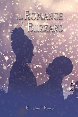 The Romance of a Blizzard by Rowe, Elizabeth