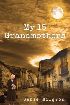 My 15 Grandmothers by Milgrom, Genie