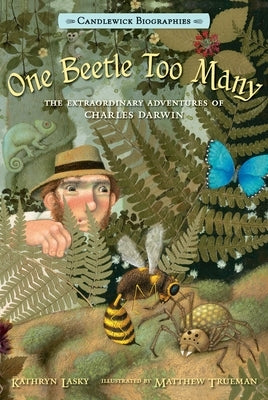 One Beetle Too Many: The Extraordinary Adventures of Charles Darwin by Lasky, Kathryn