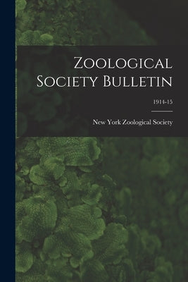 Zoological Society Bulletin; 1914-15 by New York Zoological Society