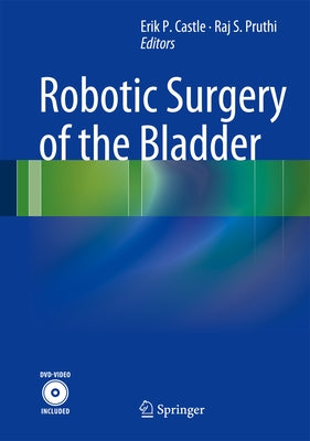 Robotic Surgery of the Bladder by Castle, Erik P.