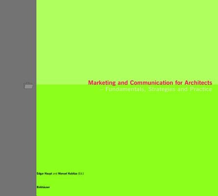 Marketing and Communication for Architects: Fundamentals, Strategies and Practice by Haupt, Edgar