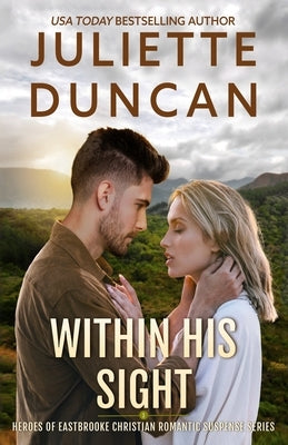 Within His Sight: Heroes of Eastbrooke Christian Romantic Suspense by Duncan, Juliette