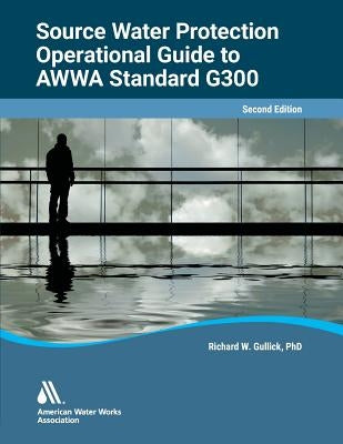 Operational Guide to Awwa Standard G300 Source Water Protection, Second Edition by Awwa