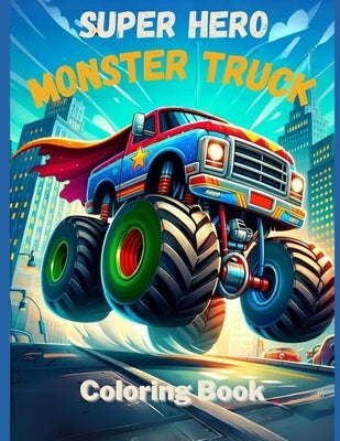Super Hero Monster Trucks Coloring Book by Knight, Blair