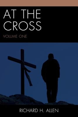 At the Cross by Allen, Richard H.