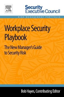 Workplace Security Playbook: The New Manager's Guide to Security Risk by Hayes, Bob