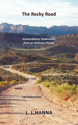 The Rocky Road: Extraordinary Testimonies from an Ordinary Person by Hanna, L. J.