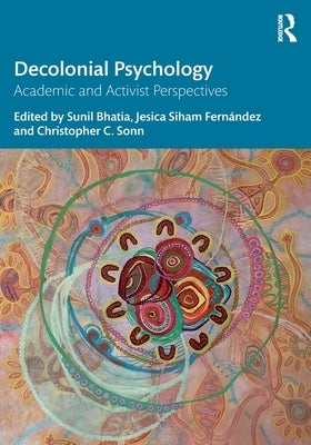 Decolonial Psychology: Academic and Activist Perspectives by Bhatia, Sunil
