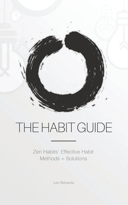 The Habit Guide: Zen Habits' Effective Habit Methods + Solutions: Zen Habits' by Babauta, Leo
