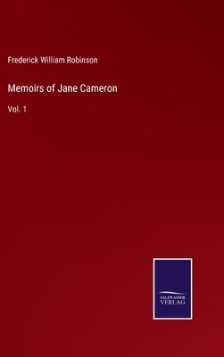 Memoirs of Jane Cameron: Vol. 1 by Robinson, Frederick William