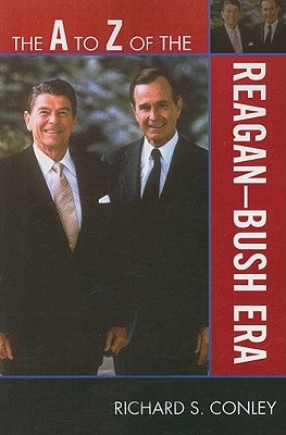 A to Z of the Reagan-Bush Era by Conley, Richard S.