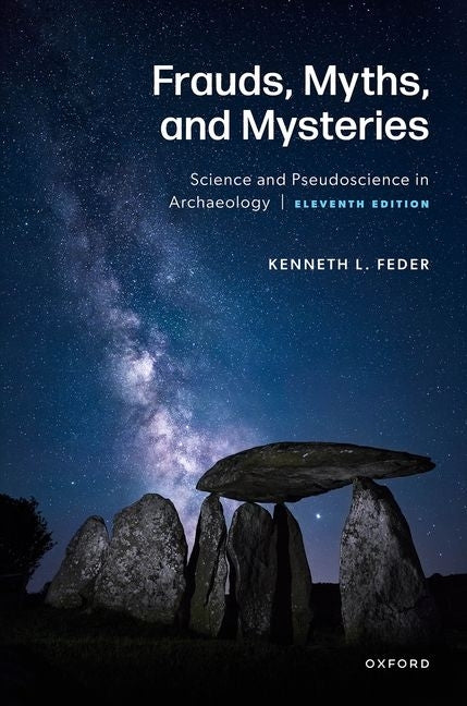 Frauds, Myths, and Mysteries: Science and Pseudoscience in Archaeology by Feder, Kenneth