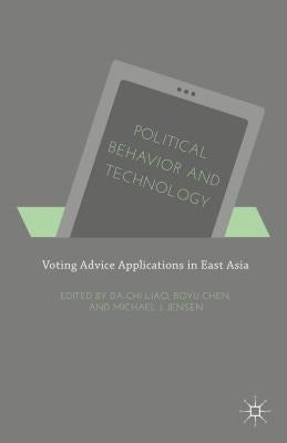Political Behavior and Technology: Voting Advice Applications in East Asia by Liao, Da-Chi