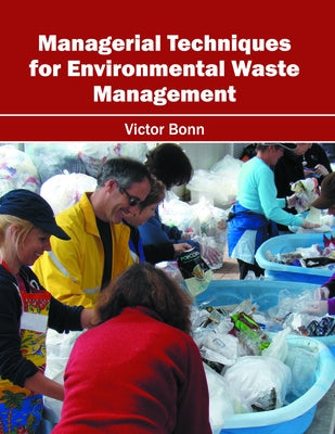 Managerial Techniques for Environmental Waste Management by Bonn, Victor