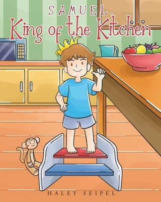 Samuel, King of the Kitchen by Seipel, Haley