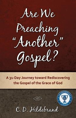Are We Preaching Another Gospel? by Hildebrand, C. D.