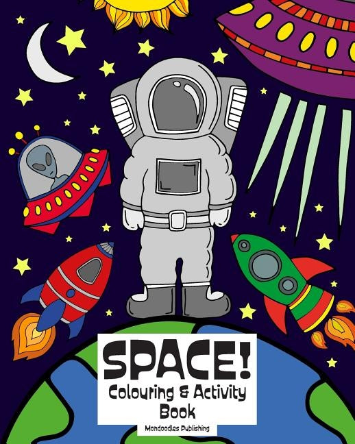 Space! Colouring & Activity Book: 8x10 Colouring & Activity Book for Space/Universe Loving Children, Age 6-10 Years Old by Publishing, Mondoodles