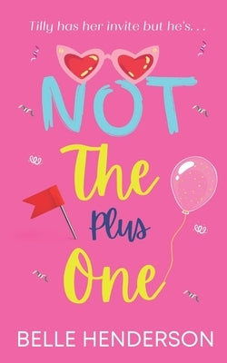Not The Plus One: A laugh out loud romantic comedy by Henderson, Belle