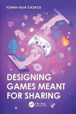 Designing Games Meant for Sharing by Cazacu, Ioana-Iulia