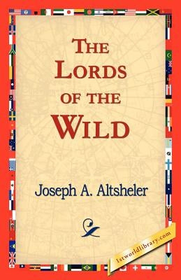 The Lords of the Wild by Altsheler, Joseph a.