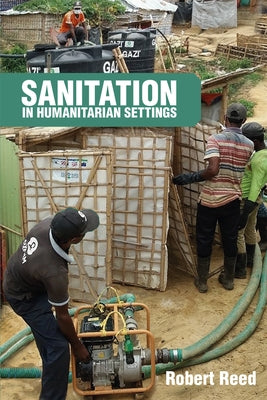 Sanitation in Humanitarian Settings by Reed, R. a.