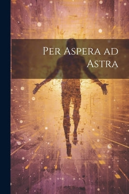 Per Aspera ad Astra by Anonymous