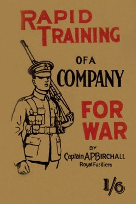 Rapid Training of a Company for War by Birchall, Captain A. P.