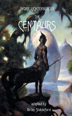 The Centaurs by Lichtenberger, Andre