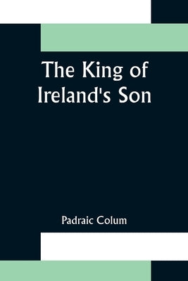 The King of Ireland's Son by Colum, Padraic