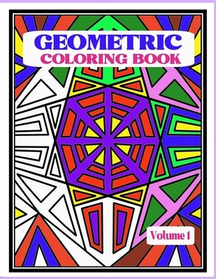 Geometric Coloring Book: Fun and Relaxing Patterns and Designs to Release Stress and Be Creative. by Excentrica, Terra