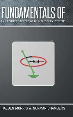 Fundamentals of Fault Current and Grounding in Electrical Systems by Morris, Halden