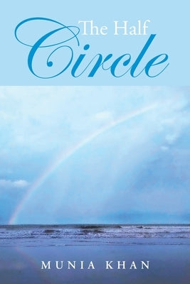The Half Circle by Khan, Munia