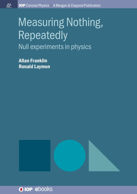 Measuring Nothing, Repeatedly: Null Experiments in Physics by Franklin, Allan