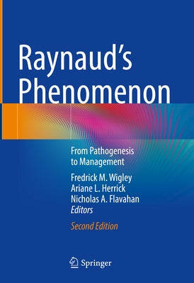 Raynaud's Phenomenon: From Pathogenesis to Management by Wigley, Fredrick M.
