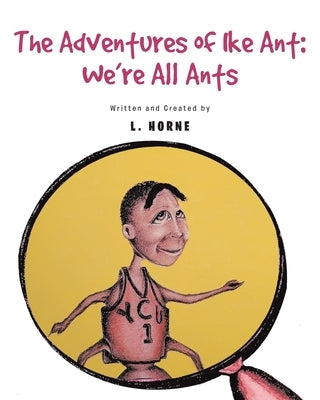 The Adventure of Ike Ant: We're All Ants by Horne, L.
