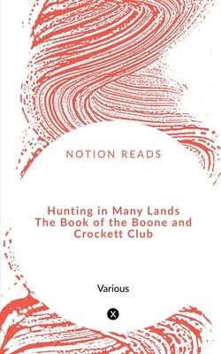 Hunting in Many Lands The Book of the Boone and Crockett Club by Various