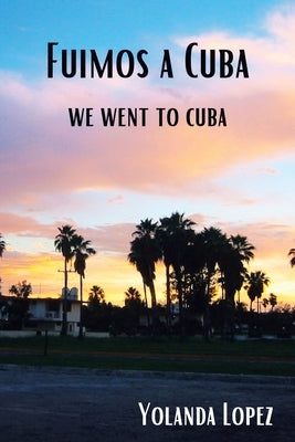 Fuimos a Cuba: We Went to Cuba by Lopez, Yolanda