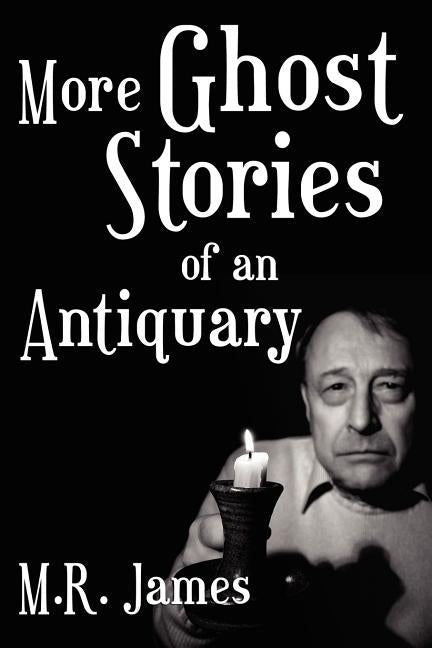 More Ghost Stories of an Antiquary by James, M. R.