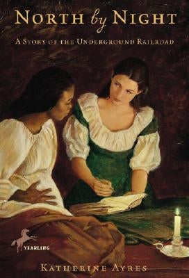 North by Night: A Story of the Underground Railroad by Ayres, Katherine