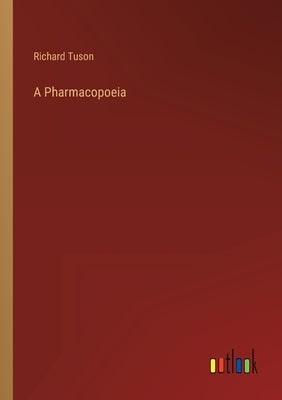 A Pharmacopoeia by Tuson, Richard