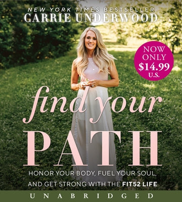 Find Your Path: Honor Your Body, Fuel Your Soul, and Get Strong with the Fit52 Life by Underwood, Carrie