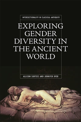 Exploring Gender Diversity in the Ancient World by Surtees, Allison