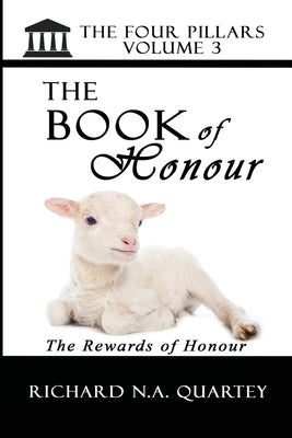 The Book On Honour Volume 3: The Four Pillars Volume 3 by Quartey, Richard