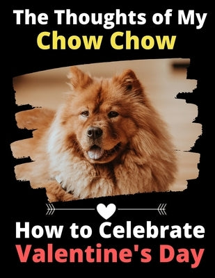 The Thoughts of My Chow Chow: How to Celebrate Valentine's Day by Activity Books, Brightview