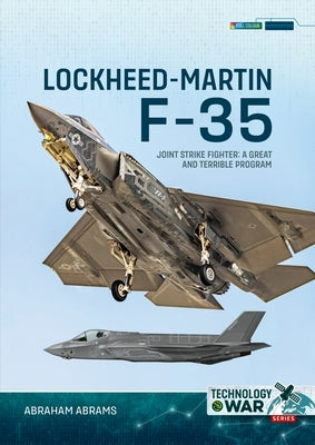 F-35 Joint Strike Fighter: A Great and Terrible Program by Abrams, Abraham